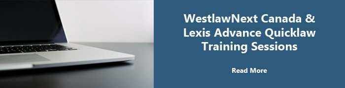 WestlawNext Canada & Lexis Advance Quicklaw Training Sessions